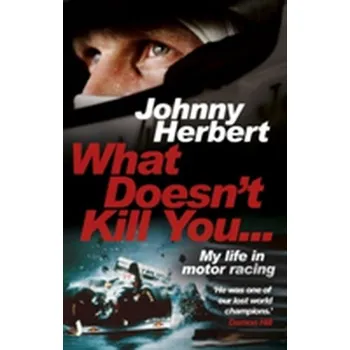What Doesn't Kill You... - Herbert, Johnny [EN] (2017, Brožovaná, Transworld Publishers Ltd)