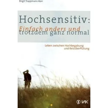 Hochsensitiv: Einfach anders und trotzdem ganz normal - Trappmann-Korr, Birgit