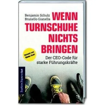 Wenn Turnschuhe nichts bringen: Der CEO-CODE für starke Führungskräfte - Schulz, Benjamin