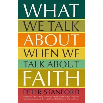 What We Talk about when We Talk about Faith - Stanford Peter [EN] (2019, Brožovaná, Hodder And Stoughton Ltd.)