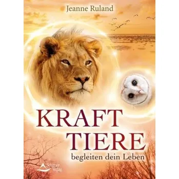 Krafttiere begleiten Dein Leben - Ruland, Jeanne