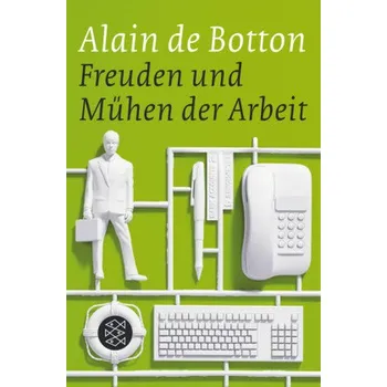 Freuden und Mühen der Arbeit - Botton, Alain de