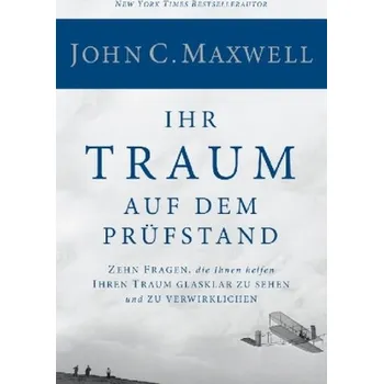Ihr Traum auf dem Prüfstand - John C. Maxwell