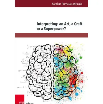 Interpreting: an Art, a Craft or a Superpower? - Puchala-Ladzinska, Karolina