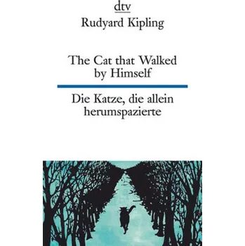 Pohádka The Cat that Walked by Himself or Just So Stories. Die Katze, die allein herumspazierte oder Genau-so-Geschichten - Kipling, Rudyard