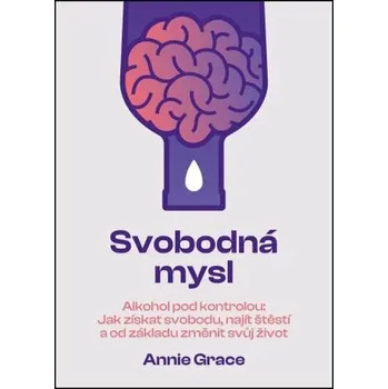 Svobodná mysl Alkohol pod kontrolou - Annie Grace