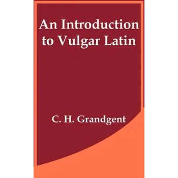 Introduction to Vulgar Latin – C H Grandgent (EN)