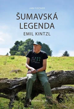Literární biografie Šumavská legenda Emil Kintzl - Jan Fischer (2024, brožovaná)