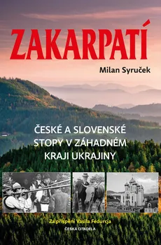 Literární cestopis Zakarpatí: České a slovenské stopy v záhadném kraji Ukrajiny - Milan Syruček (2023, pevná)