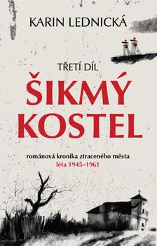 Šikmý kostel 3: Románová kronika ztraceného města léta 1945-1961 - Karin Lednická (2024, pevná, 3. díl)