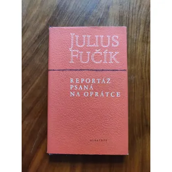 Literární biografie JULIUS FUČÍK - Reportáž psaná na oprátce (Reportáž psaná na oprátce)