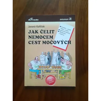 JAROMÍR KOHLÍČEK - Jak čelit nemocem cest močových (Jak čelit nemocem cest močových)