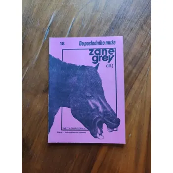 ZANE GREY - Do posledního muže III. (Do posledního muže III.)