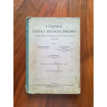 Český jazyk HENRI BORNECQUE, JULIUS BARTOŠEK, JOSEF BERNARD - Učebnice jazyka francouzského pro 3. třídu reformních reálných gymnasií a reálek (Učebnice jazyka francouzského pro 3. třídu reformních reálných gymnasií a reálek)