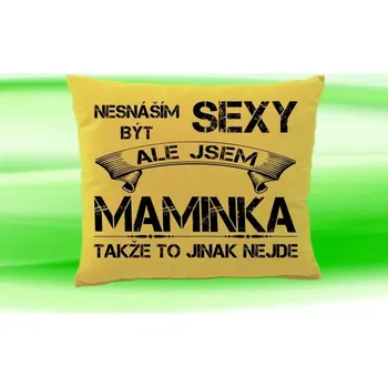 Dekorativní polštářek Polštář se jménem MAMINKA (polštářek nesnáším být sexy ale jsem ???)