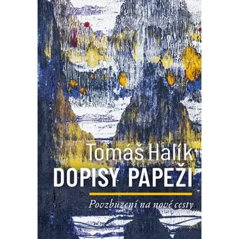 Dopisy papeži: Povzbuzení na nové cesty - Tomáš Halík (2024, pevná)