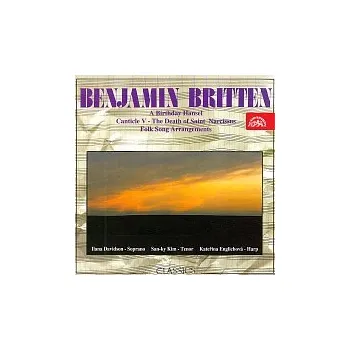 Česká hudba Benjamin Britten (A Birthday Hansel, Canticle V.- The Death Of Saint Narcissus, Folk Songs Arrangements