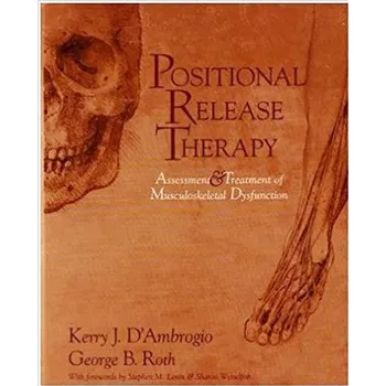 Positional Release Therapy: Assessment & Treatment of Musculoskeletal Dysfunction – K.erry J. D'Ambrogio,George B. Roth (EN)