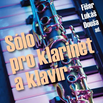 Sólo pro klarinet a klavír: Fišer, Lukáš, Douša ad.