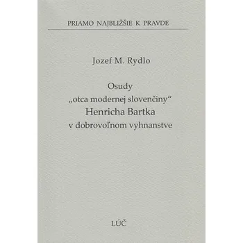 Literární biografie Osudy „otca modernej slovenčiny“ Henricha Bartka v dobrovoľnom vyhnanstve (49) - Jozef M. Rydlo