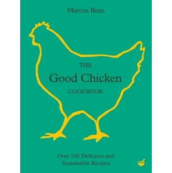 The Good Chicken Cookbook - Bean, Marcus