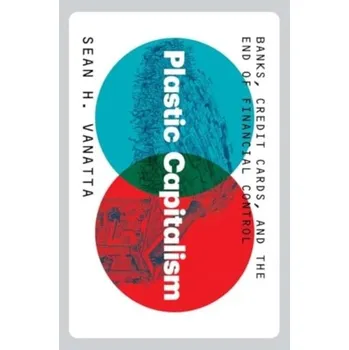 Plastic Capitalism - Vanatta, Sean H.