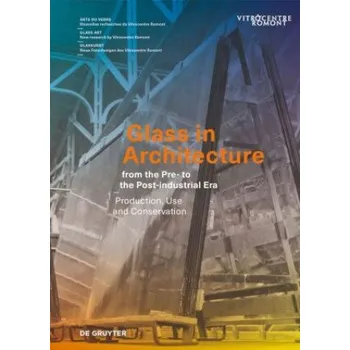 Cizojazyčná kniha Glass in Architecture from the Pre- to the Post-industrial Era: Production, Use and Conservation – Sophie Wolf,Laura Hindelang,Francine Giese,Anne Krauter (EN)