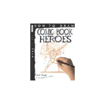 Cizojazyčná kniha How To Draw Comic Book Heroes - Bergin, Mark