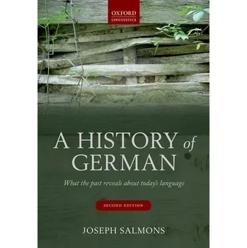 Učebnice History of German - Salmons, Joseph (Lester W. J. 'Smoky' Seifert Professor of Linguistics, Lester W. J. 'Smoky' Seifert Professor of Linguistics, University of Wisconsin-Madison)