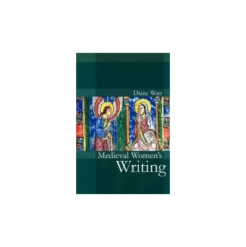 Medieval Women's Writing - Watt, Diane (University of Wales, Aberystwyth)