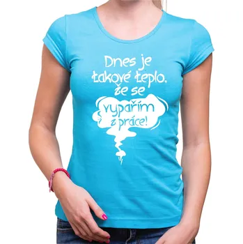 Pánské tričko Vtipné tričko - Dnes je takové teplo, že se vypařím z práce!, Barva látky tyrkysová modrá, Střih Dámsky, Velikost Dětské 110 cm/4léta