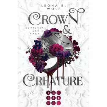 Crown & Creature - Schicksal der Nacht (Crown & Creature 2) - Wolf, Leona R.