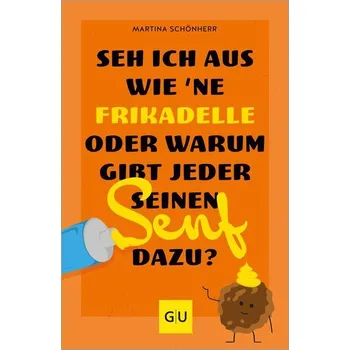 Osobní rozvoj Seh ich aus wie 'ne Frikadelle oder warum gibt jeder seinen Senf dazu? - Schönherr, Martina