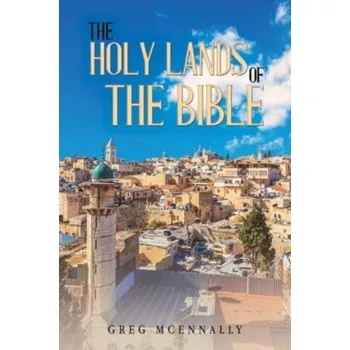 Populárně naučná literatura pro dospělé The Holy Lands of the Bible - McEnnally, Greg