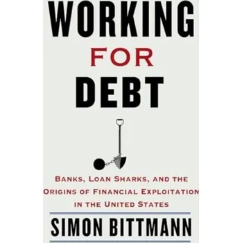 Populárně naučná literatura pro dospělé Working for Debt - Bittmann, Simon