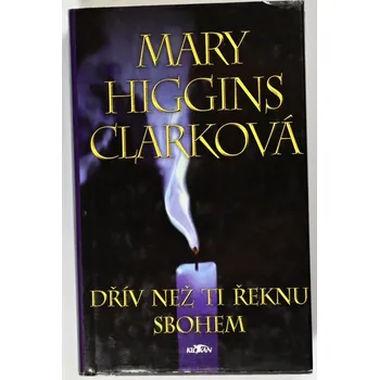 Dřív než ti řeknu sbohem - Mary Higgins Clark