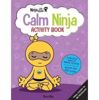 První čtění Ninja Life Hacks: Calm Ninja Activity Book - Nhin, Mary