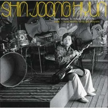 Zahraniční hudba LP Shin Joong Hyun: From Where To Where: 1970-1979 CLR 2024 Coloured Yellow Jacket Vinyl