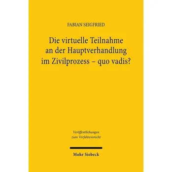 Die virtuelle Teilnahme an der Hauptverhandlung im Zivilprozess - quo vadis? - Seigfried, Fabian
