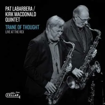 Zahraniční hudba CD Pat LaBarbera / Kirk MacDonald Quintet: Trane Of Thought - Live At The Rex 2019