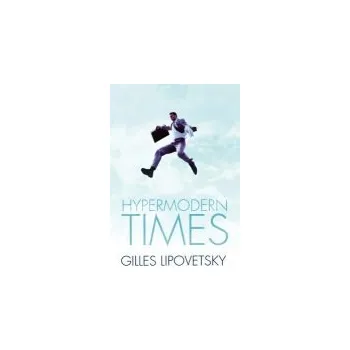 Hypermodern Times - Lipovetsky, Gilles a Charles, Sebastien