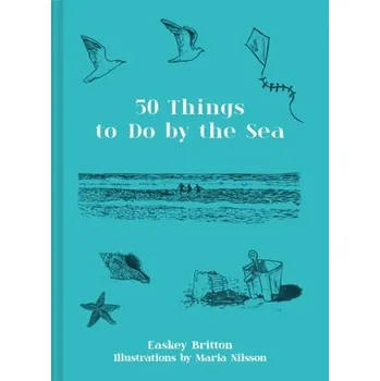 Učebnice 50 Things to Do by the Sea - Britton, Easkey