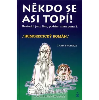 Někdo se asi topí - Nevšední, jaro, léto, podzim a zima pana Bumbálka