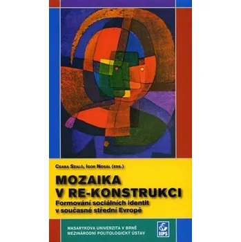 Mozaika v re-konstrukci: Formování sociálních identit v současné střední Evropě