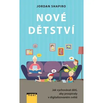 Nové dětství - Jak vychovávat děti, aby prospívaly v digitalizovaném světě