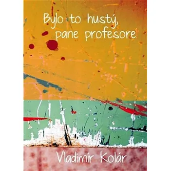 Bylo to hustý, pane profesore