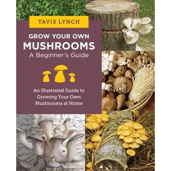 Příroda Grow Your Own Mushrooms: A Beginner's Guide - Lynch, Tavis
