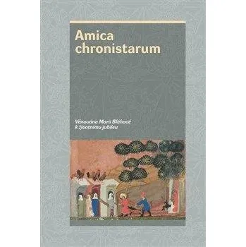 Amica chronistarum - Věnováno profesorce Marii Bláhové k životnímu jubileu