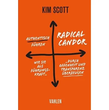 Radical Candor - Authentisch führen - Kim, Scott