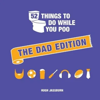 Cizojazyčná kniha 52 Things to Do While You Poo: The Dad Edition - Jassburn, Hugh